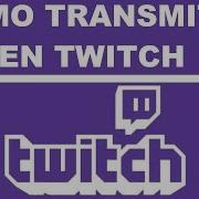 Como Transmitir En Twitch Realizar Directos 2018 Obs Studio