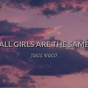 Juice Wrld All Girls Are The Same Lyrics Northmusictv