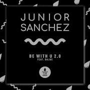 Junior Sanchez Be With U 2 0