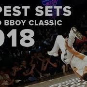 Hypest Sets Of World Bboy Classic 2018