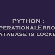 Python Operationalerror Database Is Locked Hey Delphi