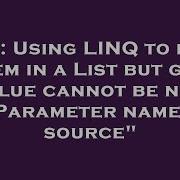 C Using Linq To Find Item In A List But Get Value Cannot Be Null Parameter Name Source Hey Delphi