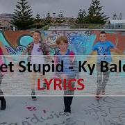 Get Stupid Ky Baldwin Lyrics Aston Merrygold