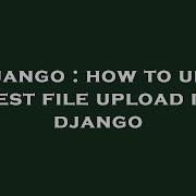 Django How To Unit Test File Upload In Django Hey Delphi