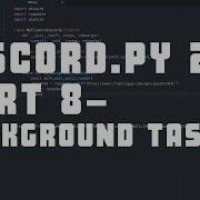 Background Tasks Making A Simple Bot In Discord Py 2 0 Part 8 Cmoorelabs