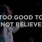 Bethel Music Too Good To Not Believe