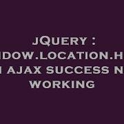 Jquery Window Location Href On Ajax Success Not Working Hey Delphi