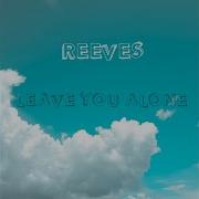 Reeves Leave You Alone