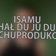 Hał Du Ju Du Isamu