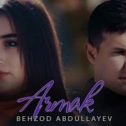 Behzod Abdullayev Armak Бехзод Абдуллаев Армак