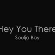 Soulja Boy Tell 039 Em Hey You There