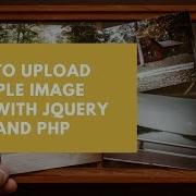 How To Upload Multiple Image Files With Jquery Ajax And Php Makitweb