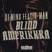 Blind Amerikkka Feat E Man Dj Minx