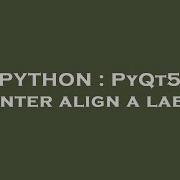 Python Pyqt5 Center Align A Label Hey Delphi