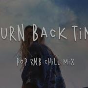 Turn Back Time Pop Rnb Chill Mix Music W Lyric Video Love Life Lyrics