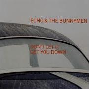 Don 039 T Let It Get You Down Radio Version Echo Amp The Bunnymen