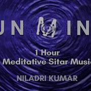 Unmind 1 Hour Meditative Sitar Music Instrumental Niladri Kumar