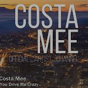 You Drive Me Crazy Costa Mee