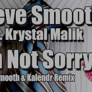 Steve Smooth I M Not Sorry Steve Smooth Kalendr Remix Feat Krystal Malik