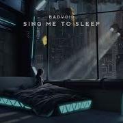 Sing Me To Sleep Badvoid