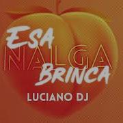 Luciano Dj Esa Nalga Brinca