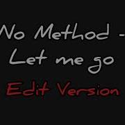 No Method Let Me Go Edit Audio