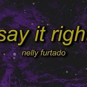 Say It Right Sped Up Remix Nelly Furtado