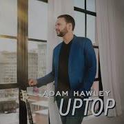 Adam Hawley Uptop Official Audio The Two Minute Holler