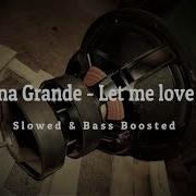 Let Me Love You Ariana Grande Slowed