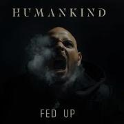 Fed Up Humankind