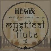 Mystical Flute Chemical Noise Remix Rafael Starcevic Liu Rosa