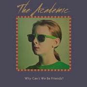 The Academic Why Can T We Be Friends Official Audio