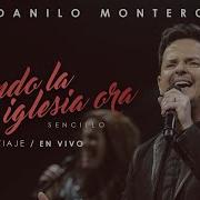 Danilo Montero Cuando La Iglesia Ora En Vivo