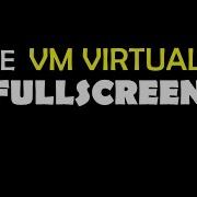 Make Vm Virtualbox Fullscreen Windows Love