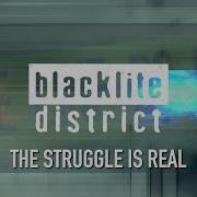 Blacklite District The Struggle Is Real