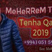 Meherrem Tenha Tenha Qadin 2019 Super Qemli Seir