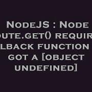 Nodejs Node Route Get Requires Callback Function But Got A Object Undefined Hey Delphi