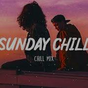 Sunday Chill Feeling Chill Vibes Chill Out Music Mix Playlist Deep Chill Mix