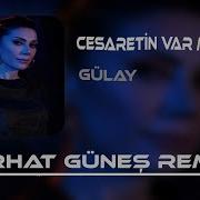 Gülay Cesaretin Varmı Aşka Remix