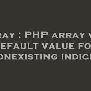 Array Php Array With Default Value For Nonexisting Indices Hey Delphi