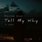 Tell My Why Feat Lafee Mazlum Uruç