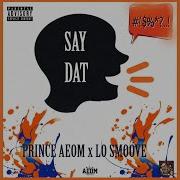 Prince Aeom Say Dat Feat Lo Smoove