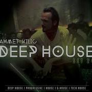 Deep House Set 24 Ahmet Kilic