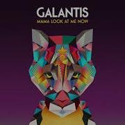 Galantis Mama Look At Me Now