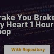 Drake You Broke My Heart 1 Hour Loop 1 Hour Loop