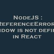 Nodejs Referenceerror Window Is Not Defined In React Hey Delphi