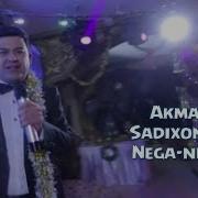 Akmal Sadixonov Nega Nega Акмал Садихонов Нега Нега