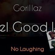 Gorillaz Feel Good Inc No Laugh