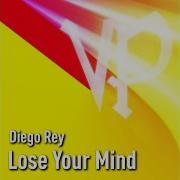 Lose Your Mind Original Club Mix Diego Rey