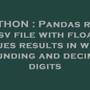 Python Pandas Read Csv File With Float Values Results In Weird Rounding And Decimal Digits Hey Delphi